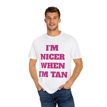 Load image into Gallery viewer, I&#39;m Nicer When I&#39;m Tan Unisex Garment-Dyed T-Shirt - Fun Summer Tee
