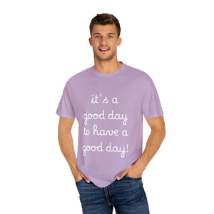 Good Day Unisex Garment-Dyed T-Shirt - Positive Vibes Tee for Everyday Wear