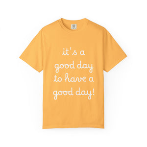 Good Day Unisex Garment-Dyed T-Shirt - Positive Vibes Tee for Everyday Wear