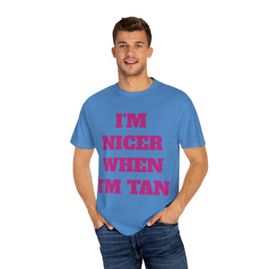 I'm Nicer When I'm Tan Unisex Garment-Dyed T-Shirt - Fun Summer Tee