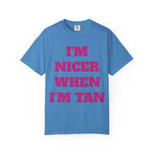Load image into Gallery viewer, I&#39;m Nicer When I&#39;m Tan Unisex Garment-Dyed T-Shirt - Fun Summer Tee