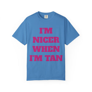 I'm Nicer When I'm Tan Unisex Garment-Dyed T-Shirt - Fun Summer Tee